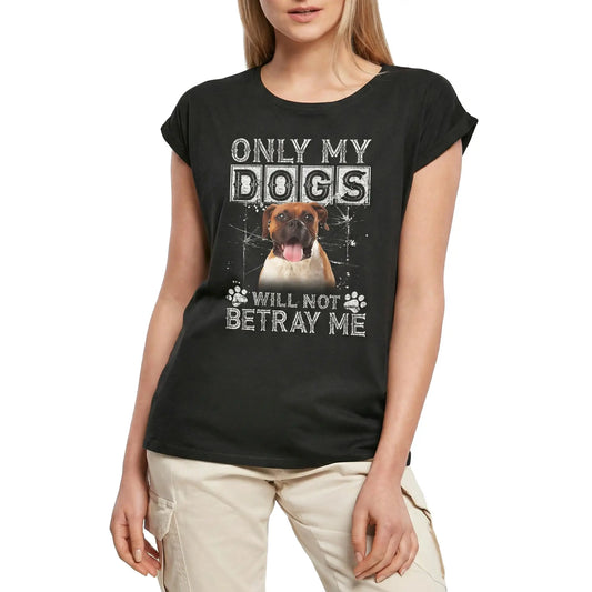 Women's Graphic T-Shirt Only My Dogs Will Not Betray Me - Boxer Dog Ladies Limited Edition Short Sleeve Tee-Shirt Vintage Birthday Gift Novelty
