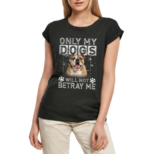 Women's Graphic T-Shirt Only My Dogs Will Not Betray Me - English Bulldog Dog Ladies Limited Edition Short Sleeve Tee-Shirt Vintage Birthday Gift Novelty
