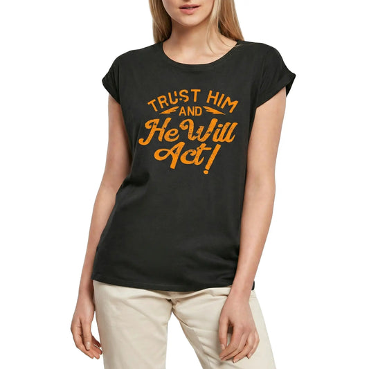 Women's Graphic T-Shirt Trust Him And He Will Act Ladies Limited Edition Short Sleeve Tee-Shirt Vintage Birthday Gift Novelty