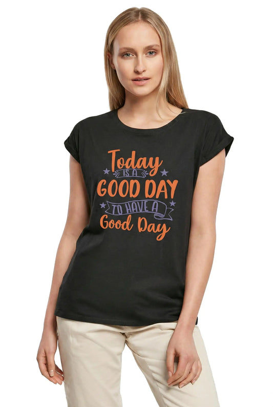 Women's Graphic T-Shirt Today Is A Good Day To Have A Good Day Ladies Limited Edition Short Sleeve Tee-Shirt Vintage Birthday Gift Novelty