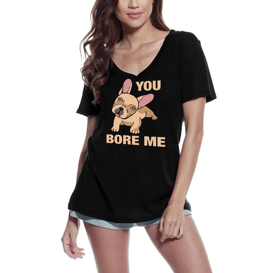 Women's Graphic T-Shirt V Neck You Bore Me - French Bulldog Dog Lover Funny Ladies Limited Edition Short Sleeve Tee-Shirt Vintage Birthday Gift Novelty