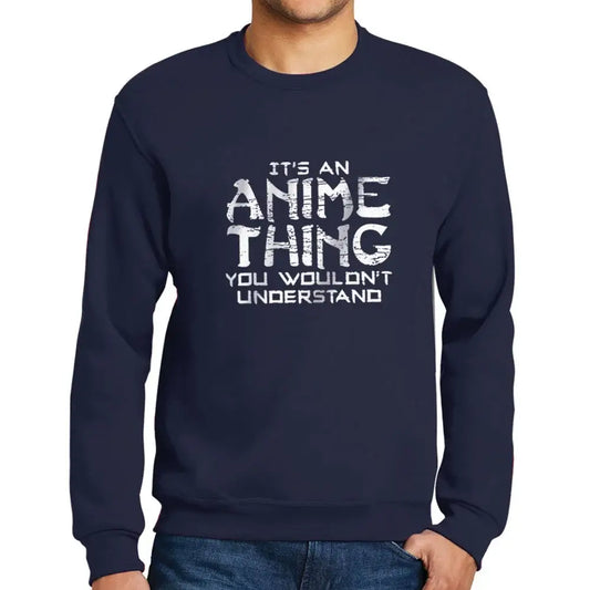 Men’s Graphic Sweatshirt It's An Anime Thing Limited Edition Long Sleeve Sweater Vintage Birthday Gift Novelty Pullover