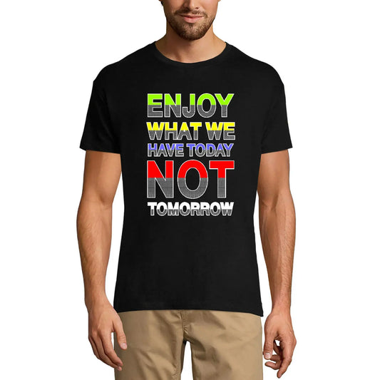Men's Graphic T-Shirt Enjoy What We Have Today Not Tomorrow Eco-Friendly Limited Edition Short Sleeve Tee-Shirt Vintage Birthday Gift Novelty