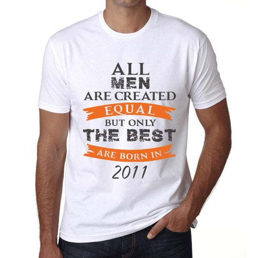 2011 Only The Best Are Born In 2011 Mens T-Shirt White Birthday Gift 00510 - White / Xs - Casual