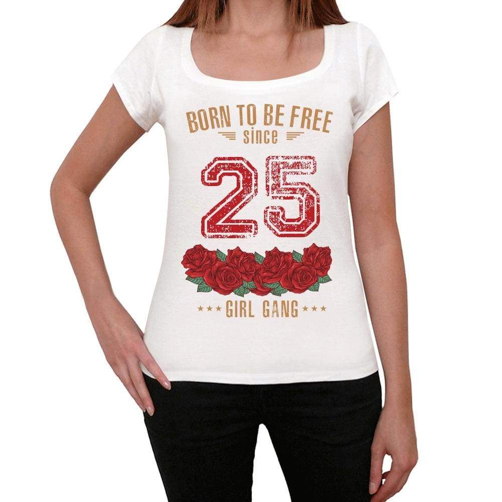 25 Born To Be Free Since 25 Womens T-Shirt White Birthday Gift 00518 - White / Xs - Casual