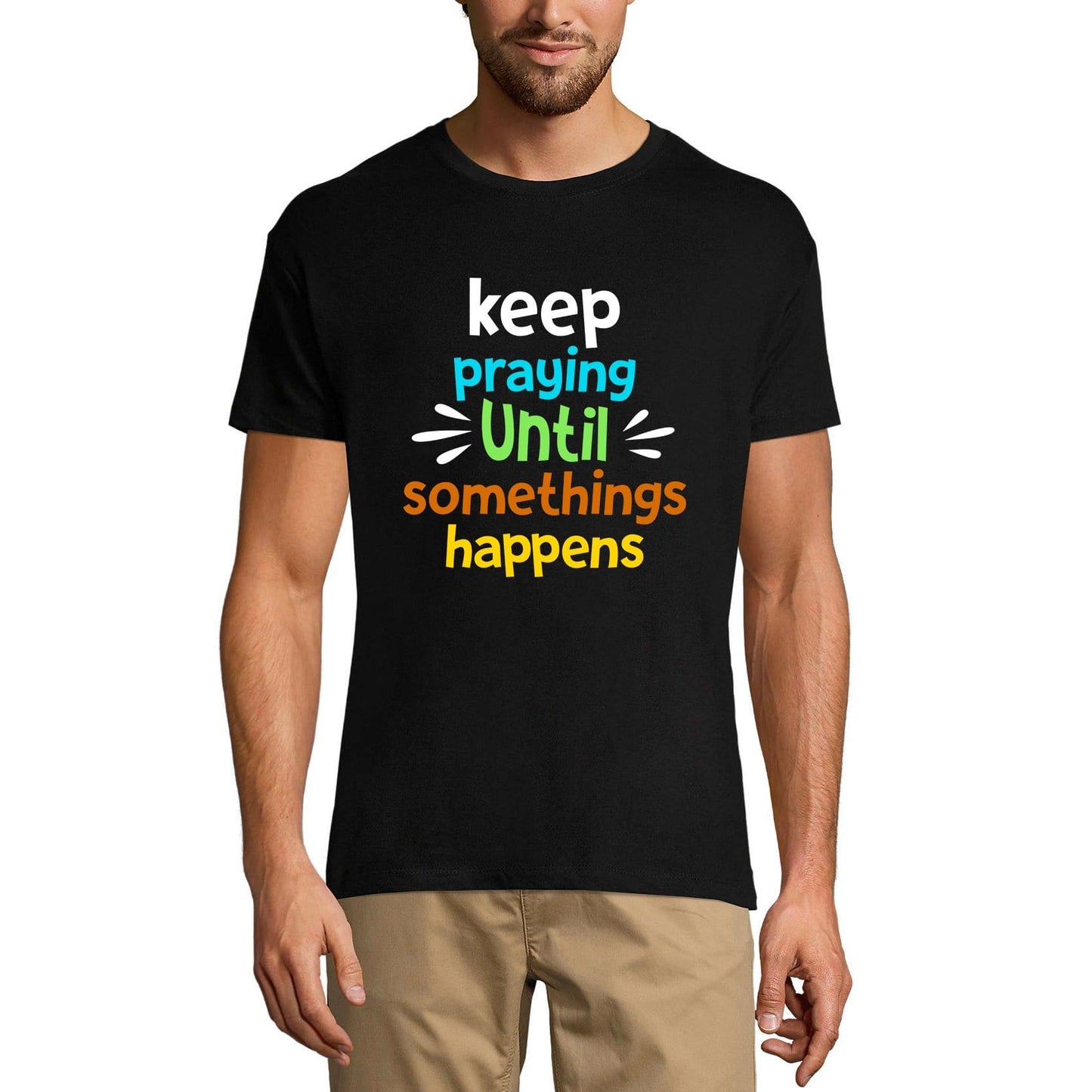ULTRABASIC Men's T-Shirt Keep Praying Until Somethings Happens - Religious Quote