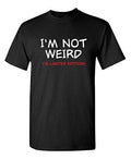 Men's T-shirt Not Weird I'm Limited Edition Graphic Sarcastic Funny Tshirt Black