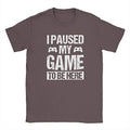 Men's T-Shirt Funny T-shirt I Paused My Game to Be Here Gaming T-shirt Coffee