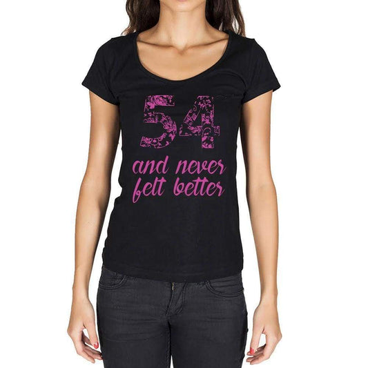54 And Never Felt Better Womens T-Shirt Black Birthday Gift 00408 - Black / Xs - Casual