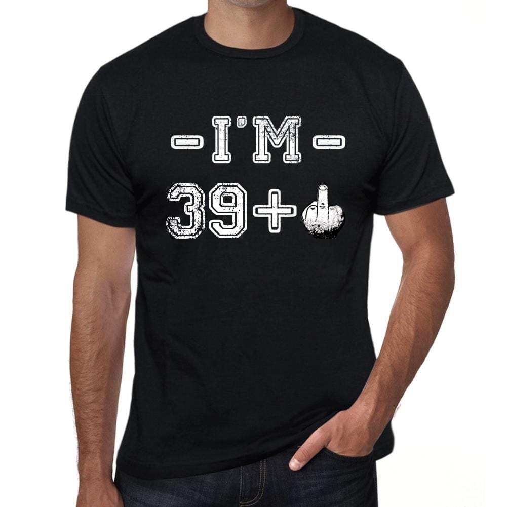 I'm 39 Plus Men's T-shirt Black Birthday Gift 00444