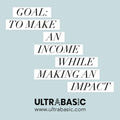 Goal: to make an income while making an impact