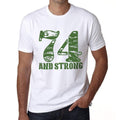 74 And Strong Men's T-shirt White Birthday Gift 00474