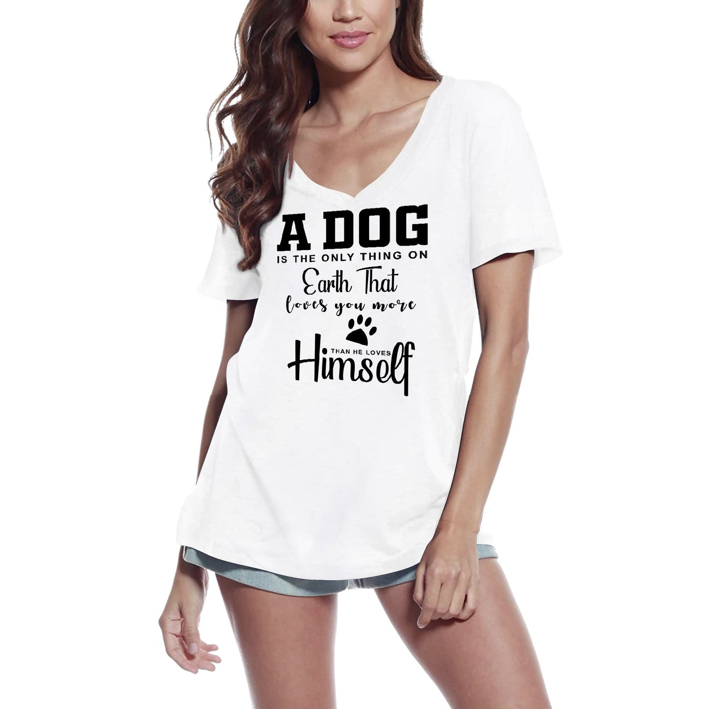 ULTRABASIC Women's T-Shirt A Dog is the Only Thing on Earth That Loves You More - Short Sleeve Tee Shirt Tops