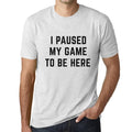 Graphic Unisex I Paused My Game to Be Here T-Shirt Funny Video Gamer Tee Vintage White