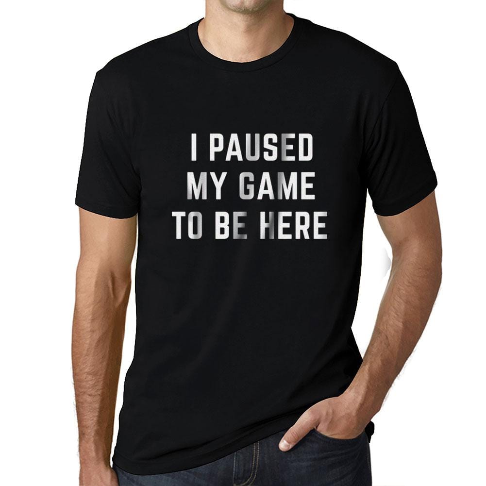 Graphic Unisex I Paused My Game to Be Here T-Shirt Funny Video Gamer Tee Deep Black - Ultrabasic