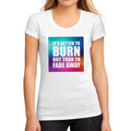 Women's Graphic T-Shirt It's better to burn out than to fade away White