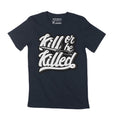 Men's T-Shirt Kill Or Be Killed Offensive Shirt Sarcasm T Shirt For Men