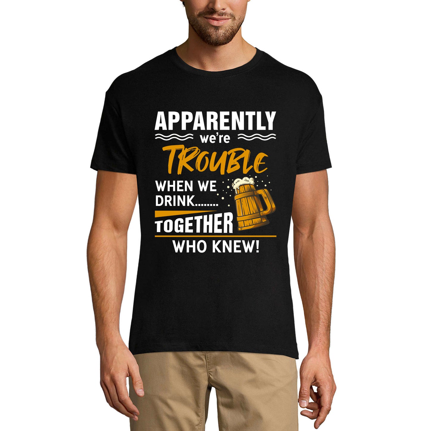ULTRABASIC Herren-T-Shirt Anscheinend sind wir Ärger, wenn wir zusammen trinken – Bierliebhaber-T-Shirt