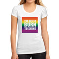 Women's Graphic T-Shirt You got to Burn to Shine White