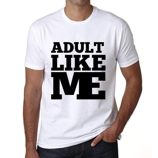Adult Like Me White Mens Short Sleeve Round Neck T-Shirt 00051 - White / S - Casual