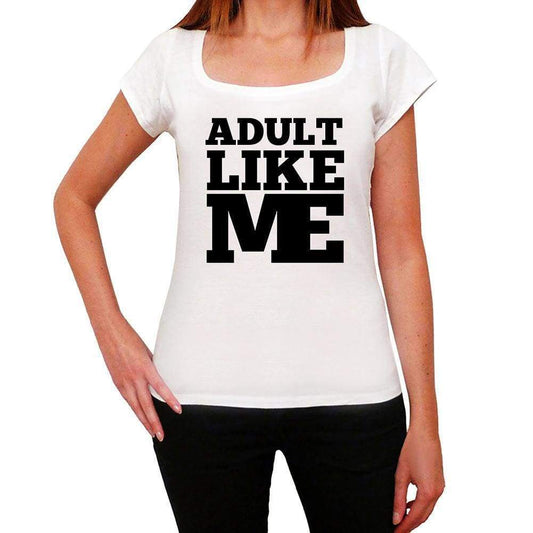 Adult Like Me White Womens Short Sleeve Round Neck T-Shirt 00056 - White / Xs - Casual