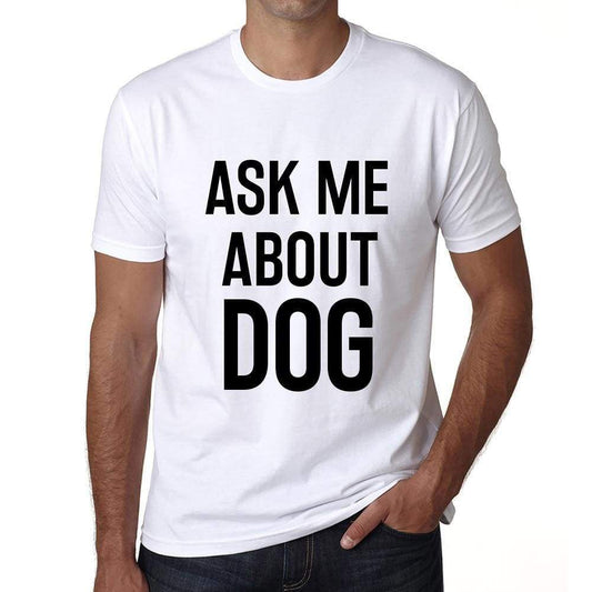 Ask Me About Dog White Mens Short Sleeve Round Neck T-Shirt 00277 - White / S - Casual