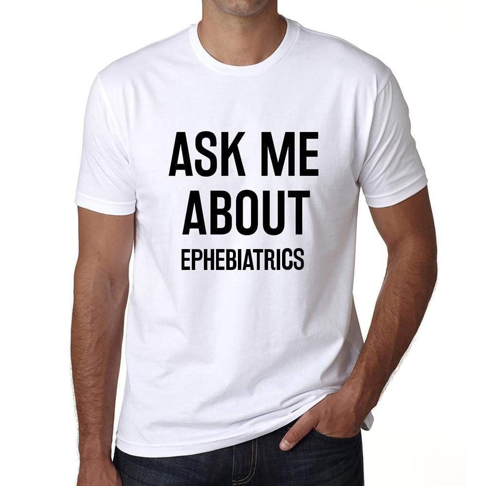 Ask Me About Ephebiatrics White Mens Short Sleeve Round Neck T-Shirt 00277 - White / S - Casual