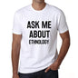 Ask Me About Ethnology White Mens Short Sleeve Round Neck T-Shirt 00277 - White / S - Casual