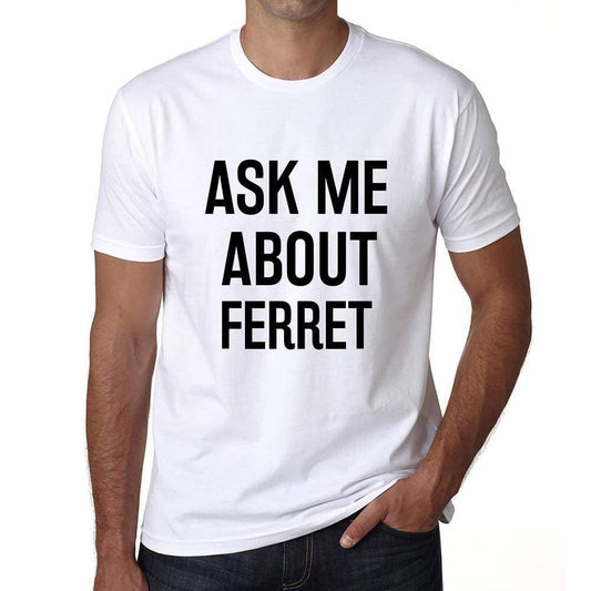 Ask Me About Ferret White Mens Short Sleeve Round Neck T-Shirt 00277 - White / S - Casual
