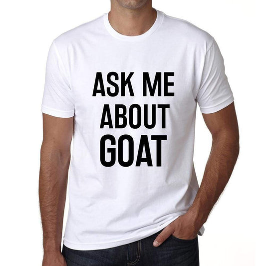 Ask Me About Goat White Mens Short Sleeve Round Neck T-Shirt 00277 - White / S - Casual