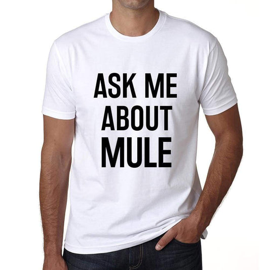 Ask Me About Mule White Mens Short Sleeve Round Neck T-Shirt 00277 - White / S - Casual