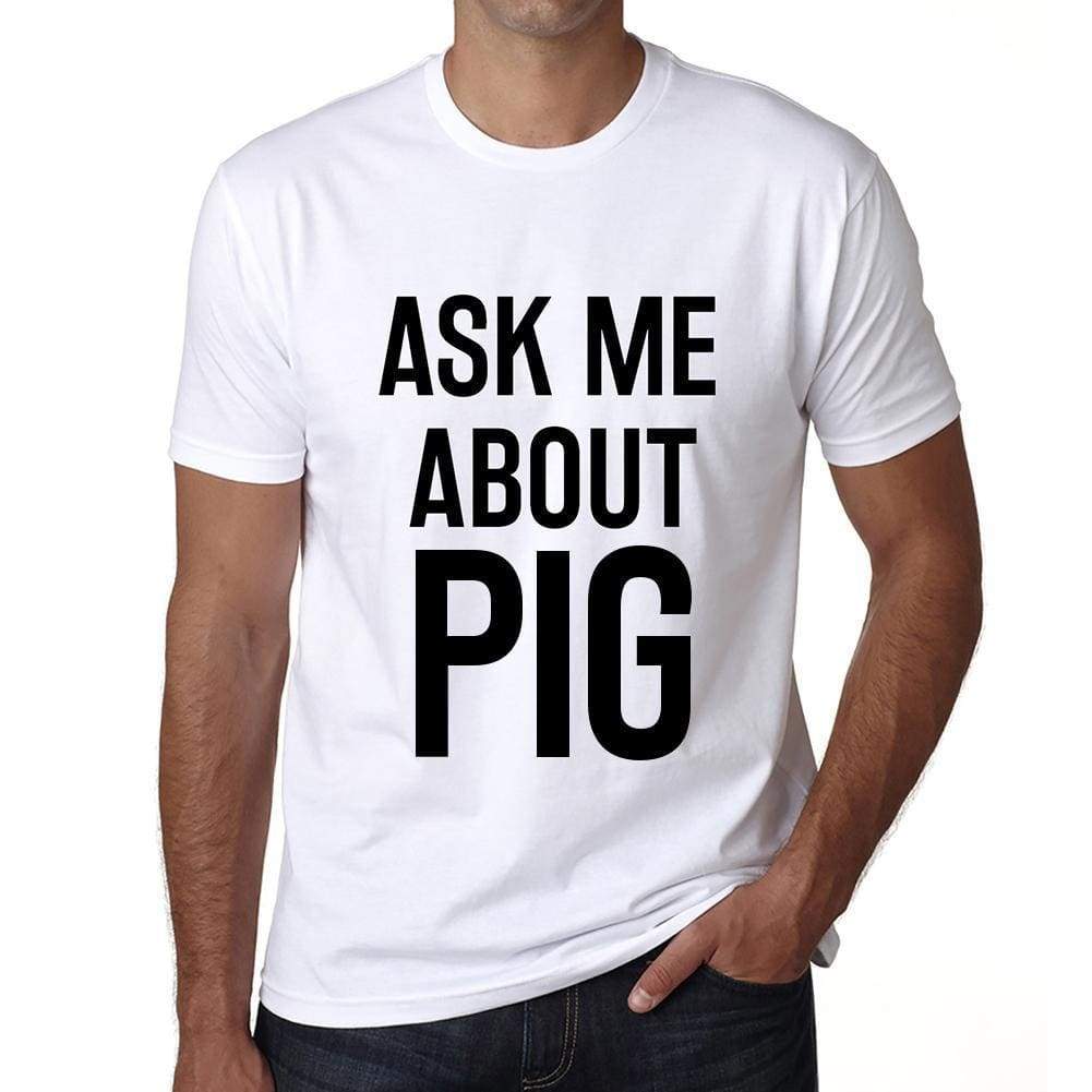Ask Me About Pig White Mens Short Sleeve Round Neck T-Shirt 00277 - White / S - Casual