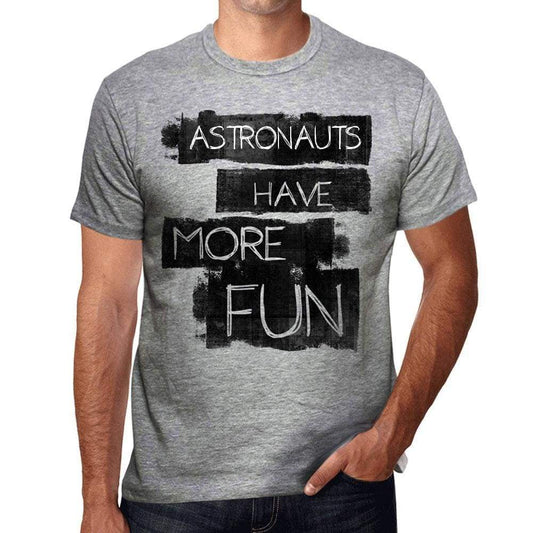 Astronauts Have More Fun Mens T Shirt Grey Birthday Gift 00532 - Grey / S - Casual