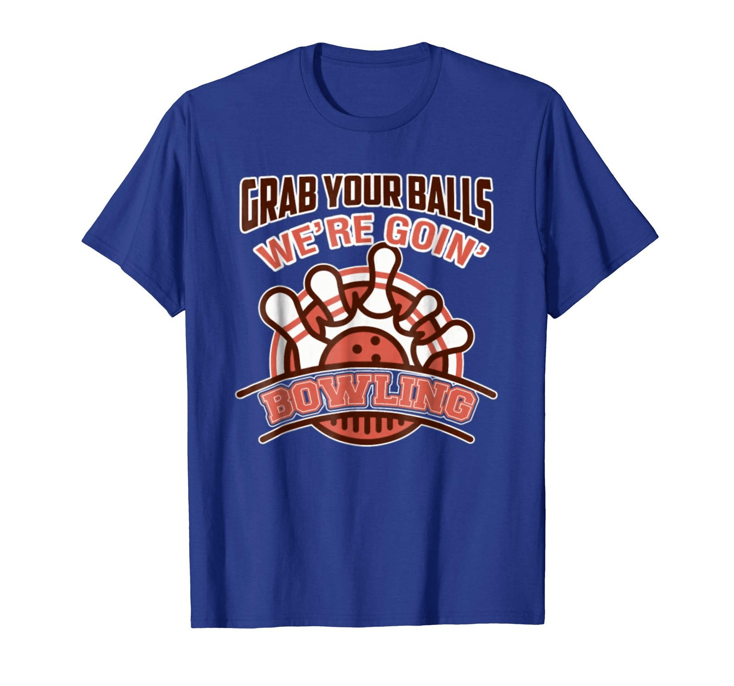 Graphic Unisex Grab Your Balls We're Goin Bowling Funny Tee