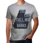 Banks You Can Call Me Banks Mens T Shirt Grey Birthday Gift 00535 - Grey / S - Casual