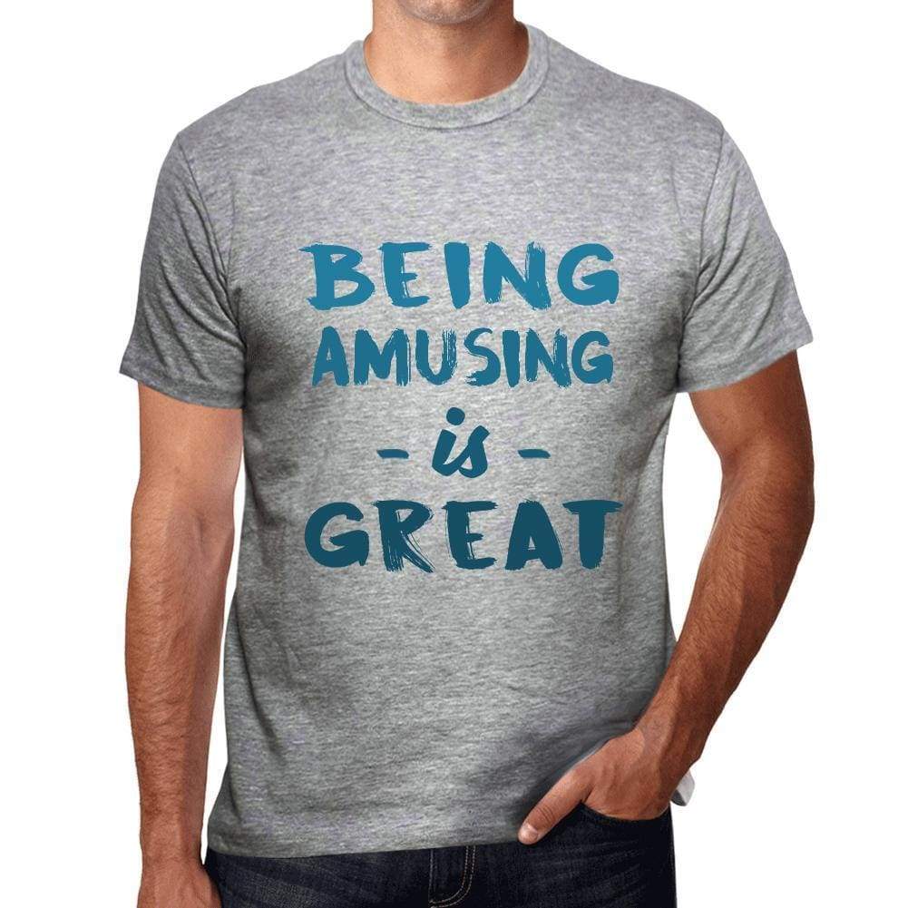 Being Amusing Is Great Mens T-Shirt Grey Birthday Gift 00376 - Grey / S - Casual