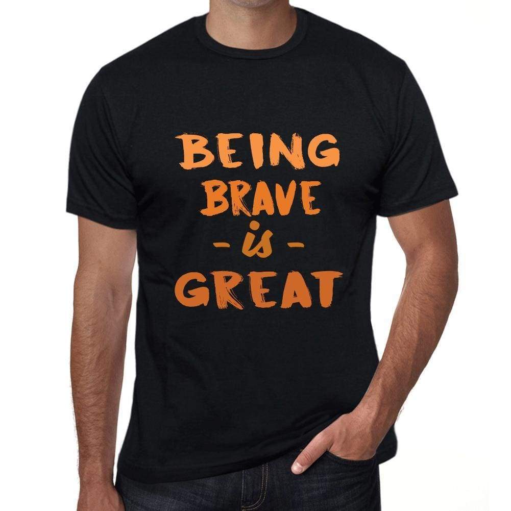 Being Brave Is Great Black Mens Short Sleeve Round Neck T-Shirt Birthday Gift 00375 - Black / Xs - Casual