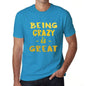 Being Crazy Is Great Mens T-Shirt Blue Birthday Gift 00377 - Blue / Xs - Casual