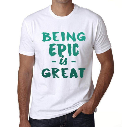 Being Epic Is Great White Mens Short Sleeve Round Neck T-Shirt Gift Birthday 00374 - White / Xs - Casual