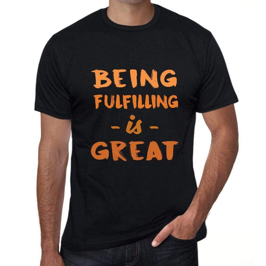 Being Fulfilling Is Great Black Mens Short Sleeve Round Neck T-Shirt Birthday Gift 00375 - Black / Xs - Casual