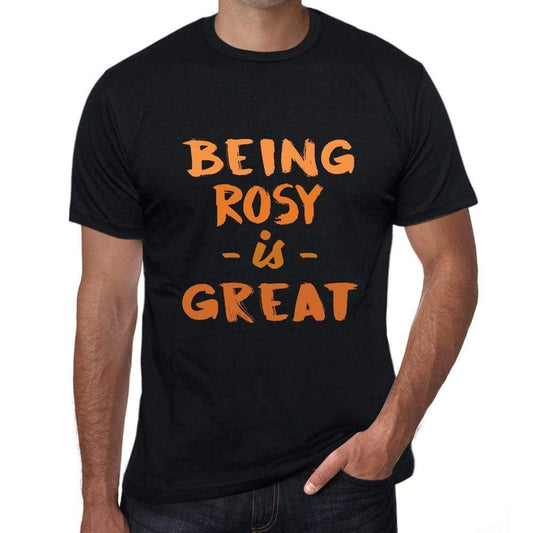 Being Rosy Is Great Black Mens Short Sleeve Round Neck T-Shirt Birthday Gift 00375 - Black / Xs - Casual