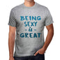 Being Sexy Is Great Mens T-Shirt Grey Birthday Gift 00376 - Grey / S - Casual