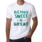 Being Sweet Is Great White Mens Short Sleeve Round Neck T-Shirt Gift Birthday 00374 - White / Xs - Casual