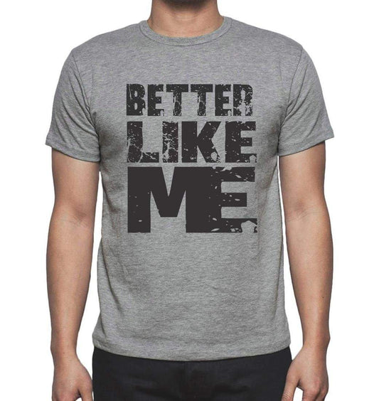 Better Like Me Grey Mens Short Sleeve Round Neck T-Shirt 00066 - Grey / S - Casual