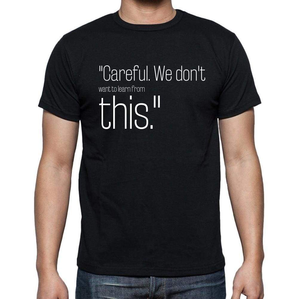 Bill Watterson Quote T Shirts Careful. We Dont Want T Shirts Men Black - Casual