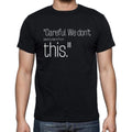 Bill Watterson quote t shirts,"Careful. We don't want",t shirts men,black