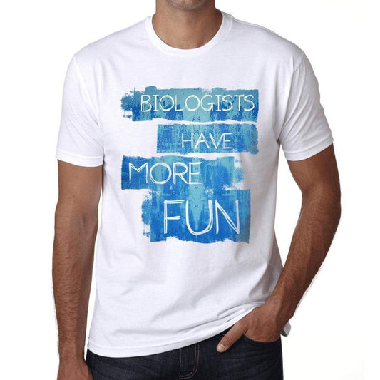Biologists Have More Fun Mens T Shirt White Birthday Gift 00531 - White / Xs - Casual