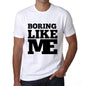 Boring Like Me White Mens Short Sleeve Round Neck T-Shirt 00051 - White / S - Casual