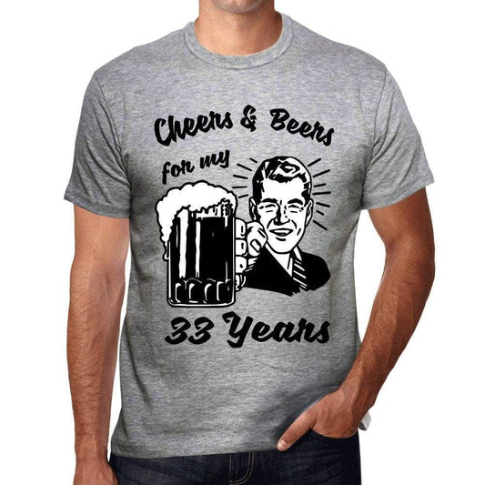 Cheers And Beers For My 33 Years Mens T-Shirt Grey 33Th Birthday Gift 00416 - Grey / S - Casual