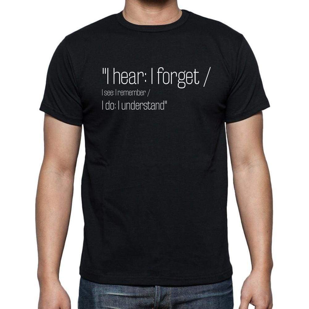 Chinese Proverb Quote T Shirts I Hear: I Forget / I T Shirts Men Black - Casual